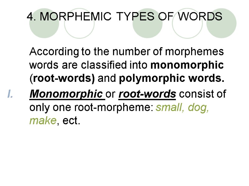 4. MORPHEMIC TYPES OF WORDS  According to the number of morphemes words are